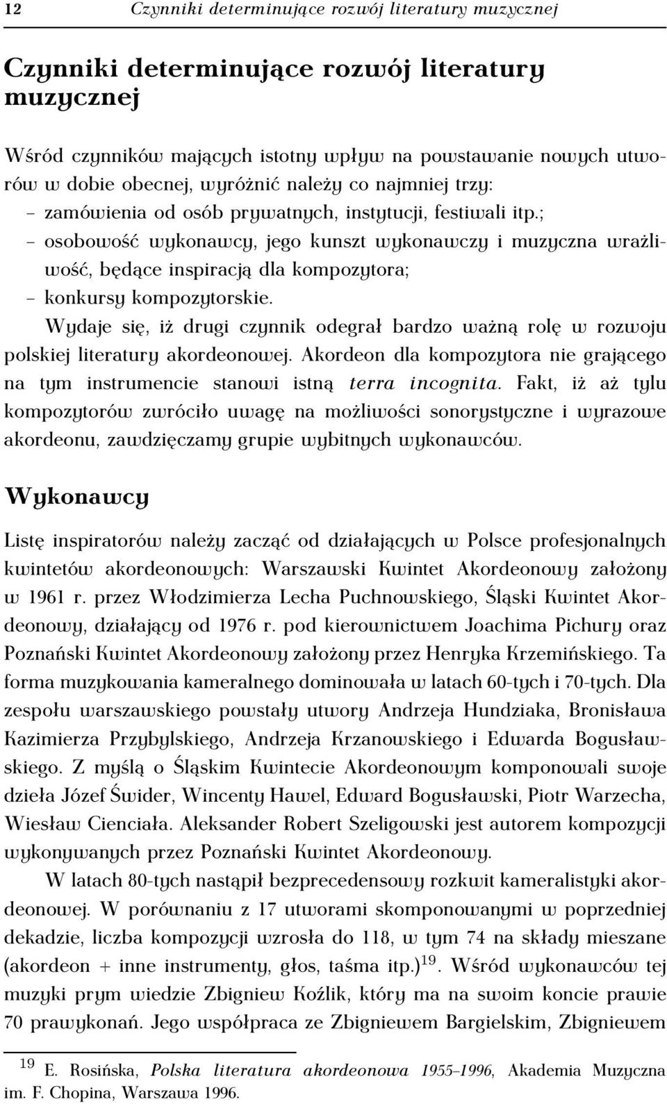; osobowość wykonawcy, jego kunszt wykonawczy i muzyczna wrażliwość, będące inspiracją dla kompozytora; konkursy kompozytorskie.