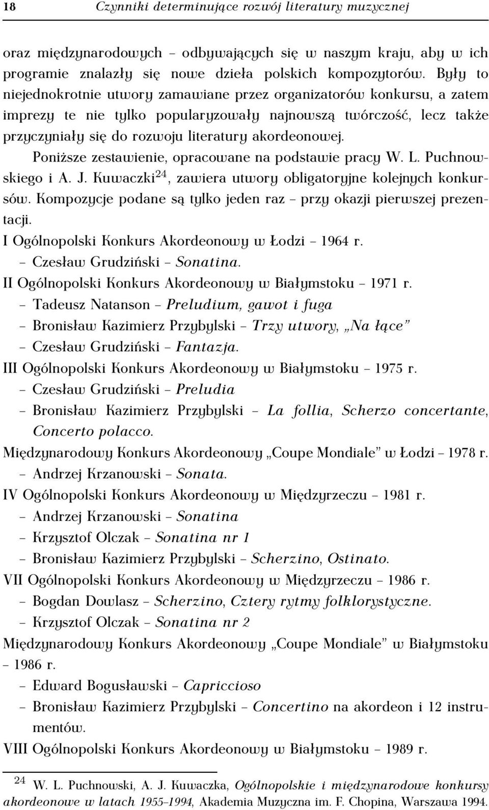 Poniższe zestawienie, opracowane na podstawie pracy W. L. PuchnowskiegoiA.J.Kuwaczki 24, zawiera utwory obligatoryjne kolejnych konkursów.