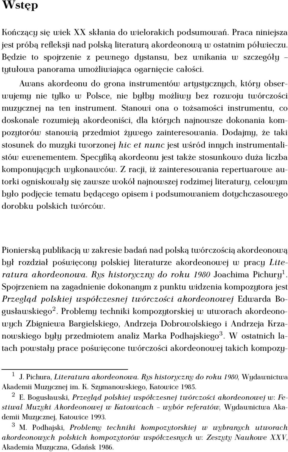 Awans akordeonu do grona instrumentów artystycznych, który obserwujemy nie tylko w Polsce, nie byłby możliwy bez rozwoju twórczości muzycznej na ten instrument.
