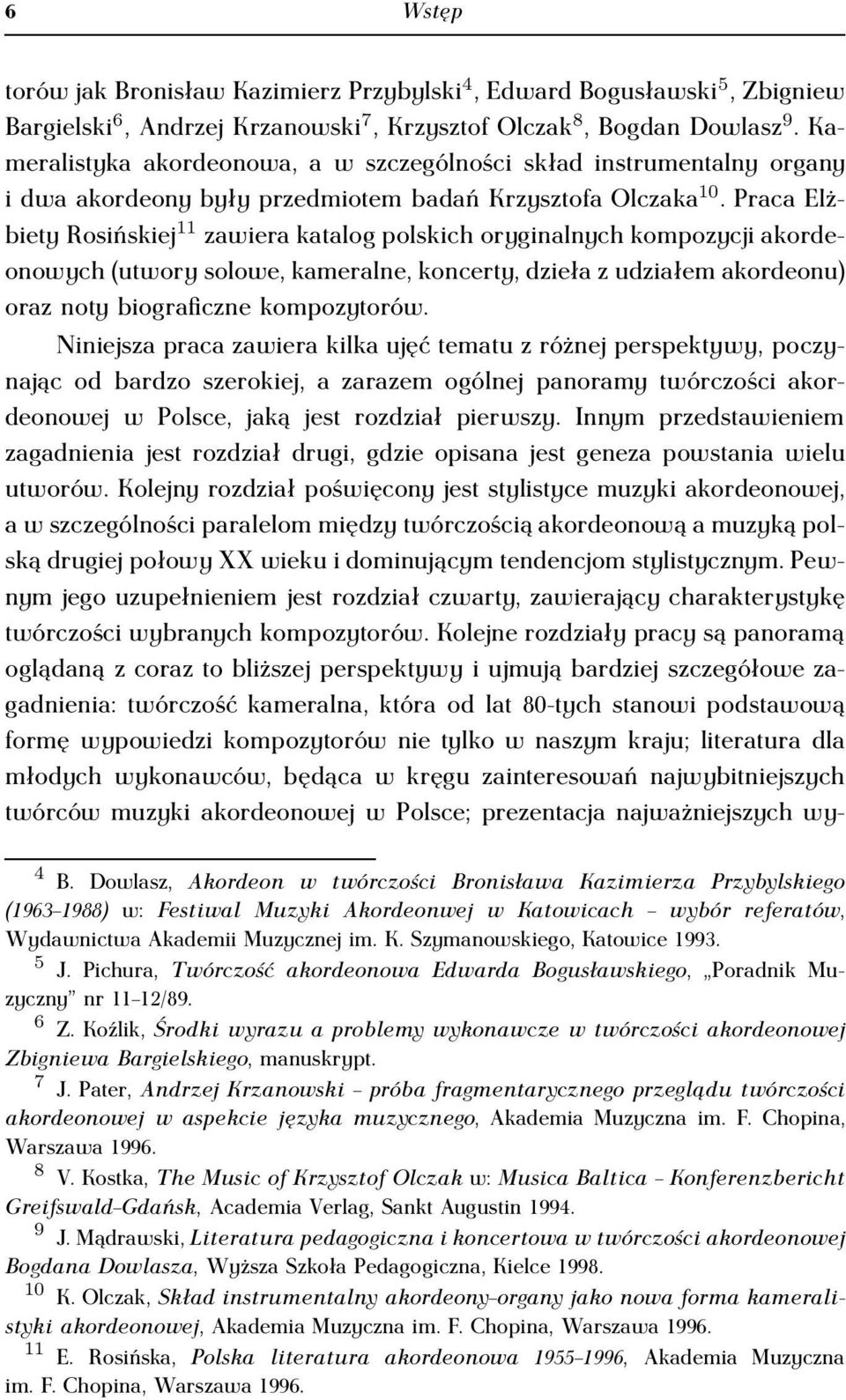 PracaElżbiety Rosińskiej 11 zawiera katalog polskich oryginalnych kompozycji akordeonowych (utwory solowe, kameralne, koncerty, dzieła z udziałem akordeonu) oraz noty biograficzne kompozytorów.