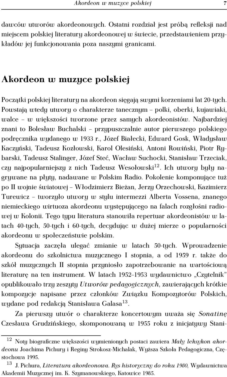 Akordeon w muzyce polskiej Początki polskiej literatury na akordeon sięgają swymi korzeniami lat 20-tych.