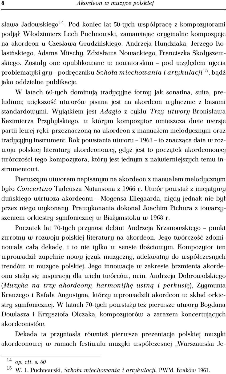 Adama Mitschy, Zdzisława Nowackiego, Franciszka Skołyszewskiego.