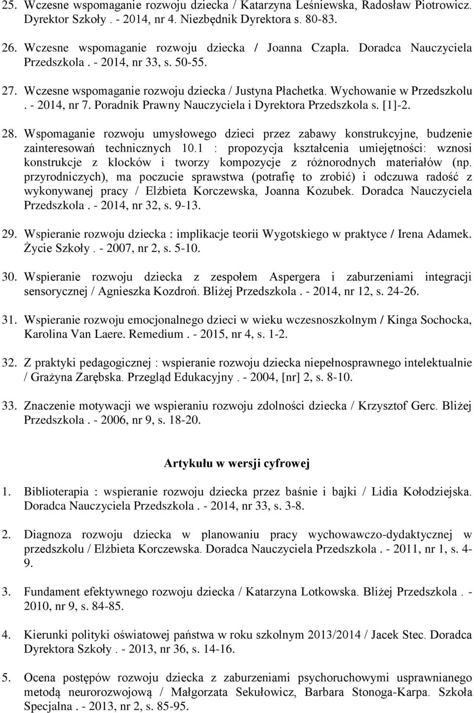 - 2014, nr 7. Poradnik Prawny Nauczyciela i Dyrektora Przedszkola s. [1]-2. 28. Wspomaganie rozwoju umysłowego dzieci przez zabawy konstrukcyjne, budzenie zainteresowań technicznych 10.