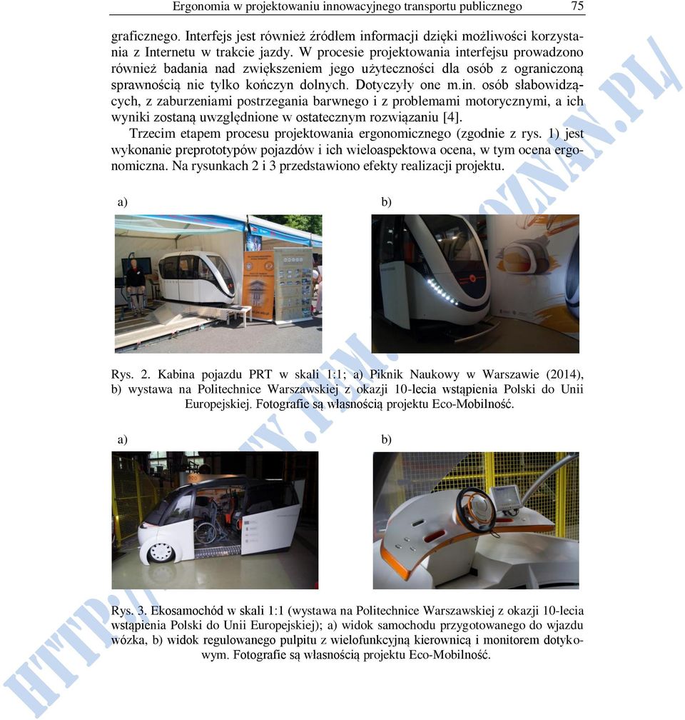 Trzecim etapem procesu projektowania ergonomicznego (zgodnie z rys. 1) jest wykonanie preprototypów pojazdów i ich wieloaspektowa ocena, w tym ocena ergonomiczna.