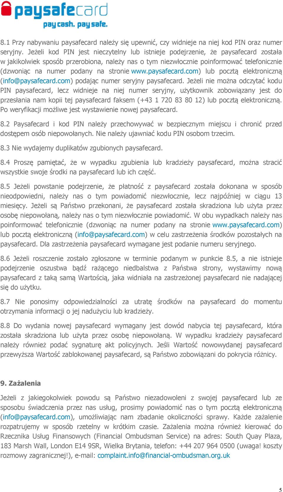 na stronie www.paysafecard.com) lub pocztą elektroniczną (info@paysafecard.com) podając numer seryjny paysafecard.