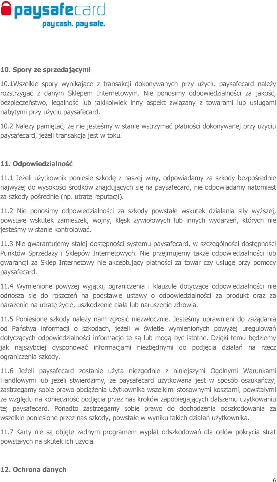 2 Należy pamiętać, że nie jesteśmy w stanie wstrzymać płatności dokonywanej przy użyciu paysafecard, jeżeli transakcja jest w toku. 11. Odpowiedzialność 11.