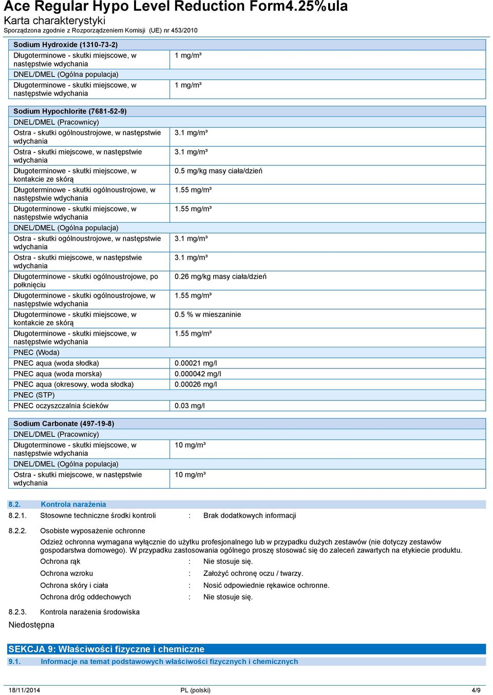 ogólnoustrojowe, w kontakcie ze skórą PNEC (Woda) PNEC aqua (woda słodka) PNEC aqua (woda morska) PNEC aqua (okresowy, woda słodka) PNEC (STP) PNEC oczyszczalnia ścieków Sodium Carbonate (497-19-8)