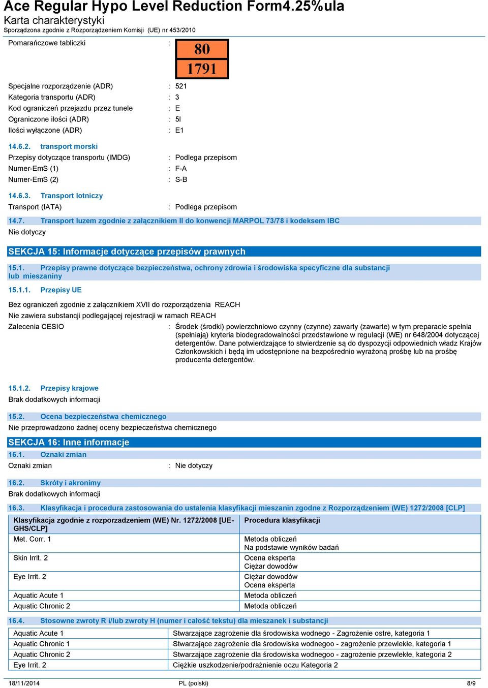 Transport luzem zgodnie z załącznikiem II do konwencji MARPOL 73/78 i kodeksem IBC Nie dotyczy SEKCJA 15