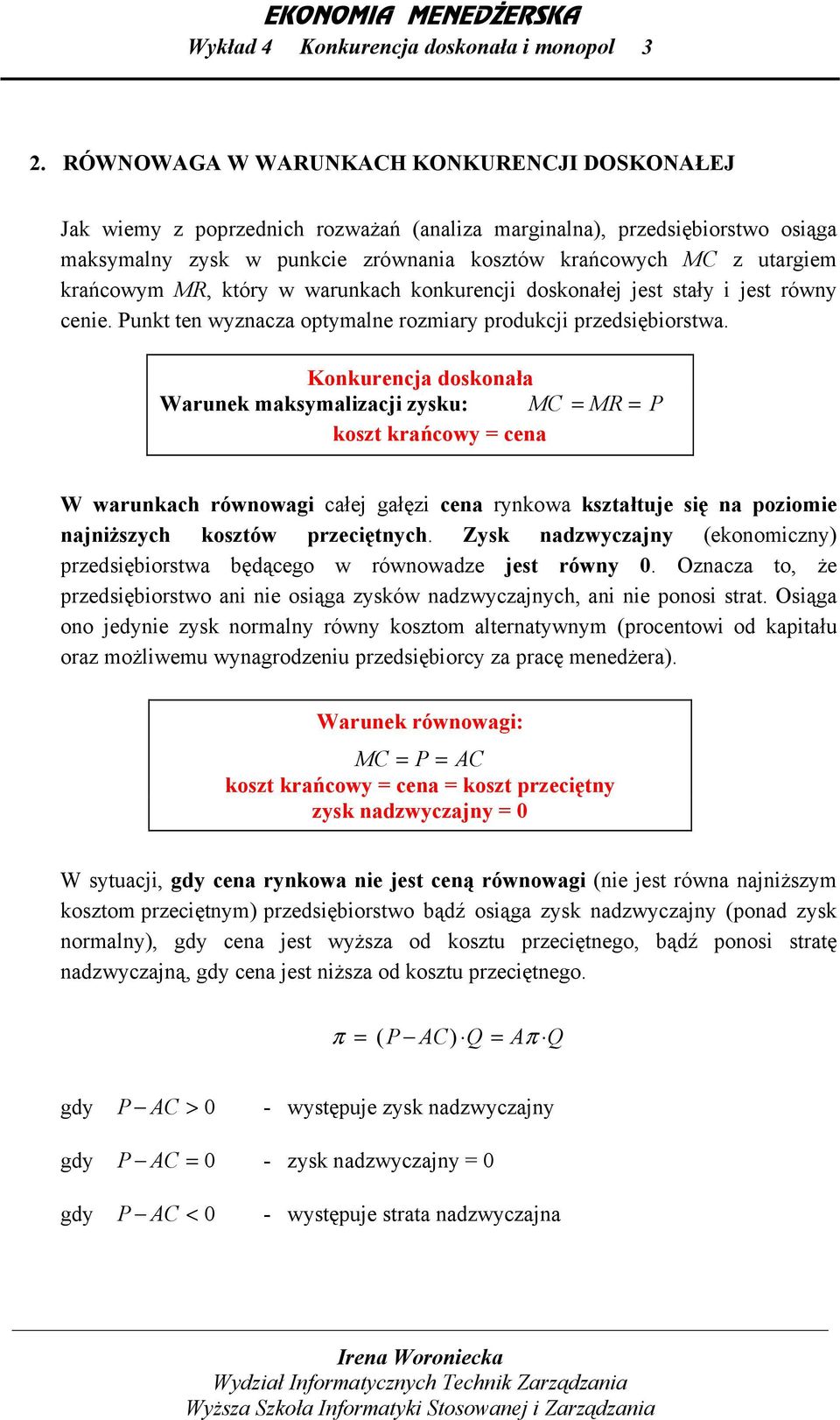 krańcowym MR, który w warunkach konkurencji doskonałej jest stały i jest równy cenie. Punkt ten wyznacza optymalne rozmiary produkcji przedsiębiorstwa.