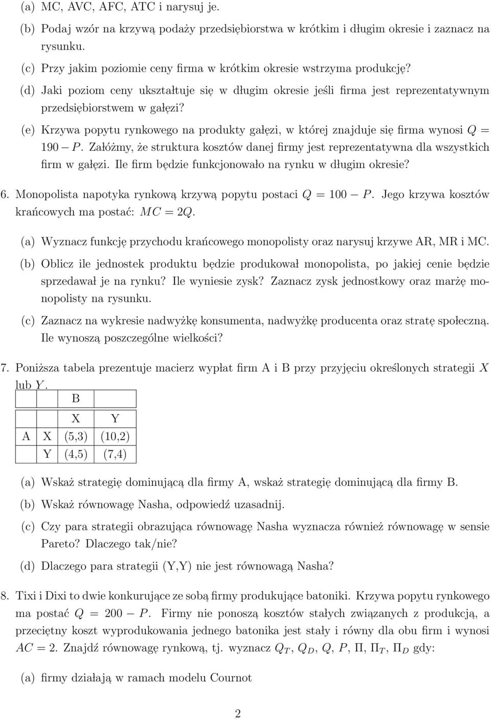 (e) Krzywa popytu rynkowego na produkty ga l ezi, w której znajduje si e firma wynosi Q = 190 P. Za lóżmy, że struktura kosztów danej firmy jest reprezentatywna dla wszystkich firm w ga l ezi.