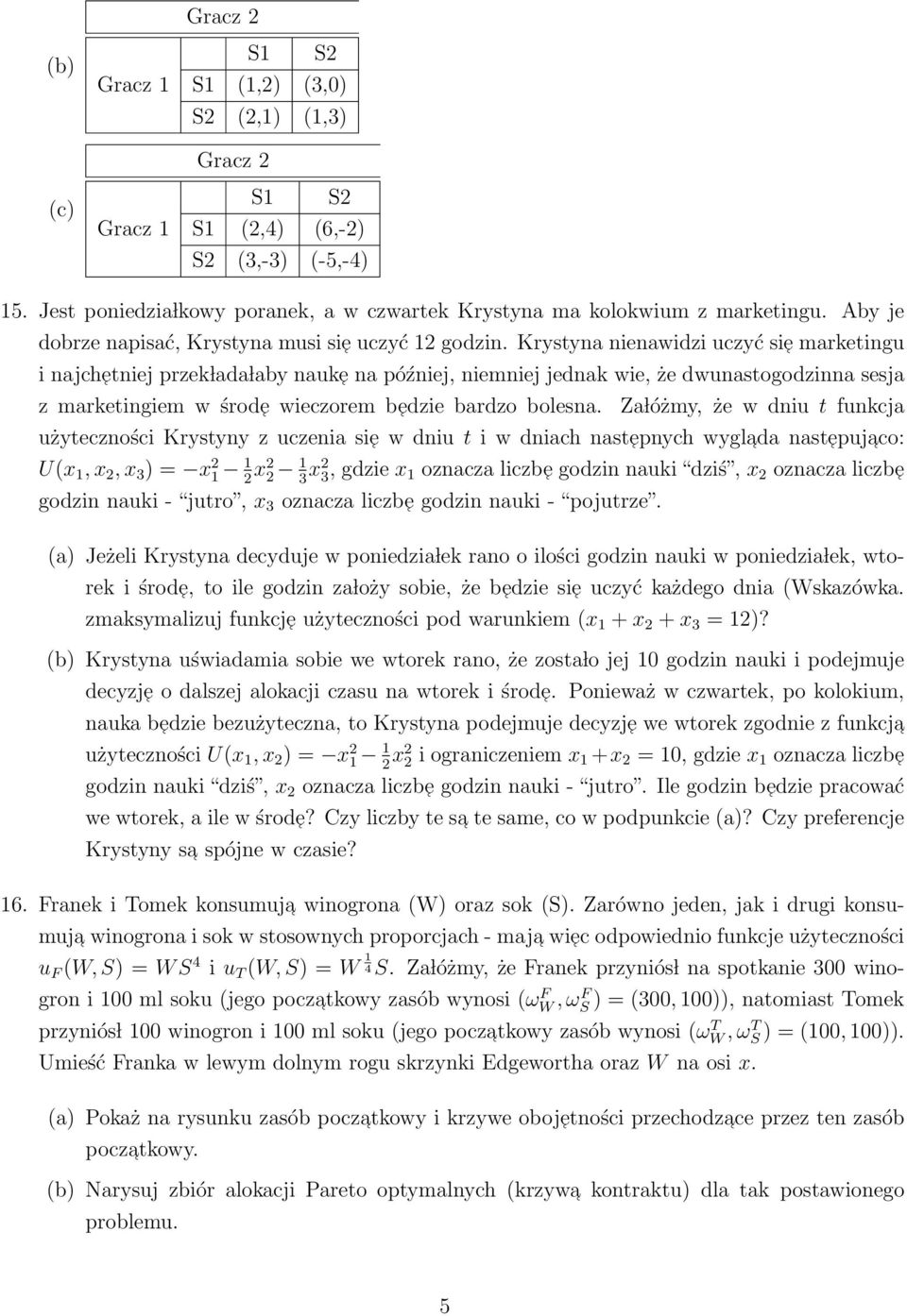 Krystyna nienawidzi uczyć si e marketingu i najch etniej przek lada laby nauk e na później, niemniej jednak wie, że dwunastogodzinna sesja z marketingiem w środ e wieczorem b edzie bardzo bolesna.