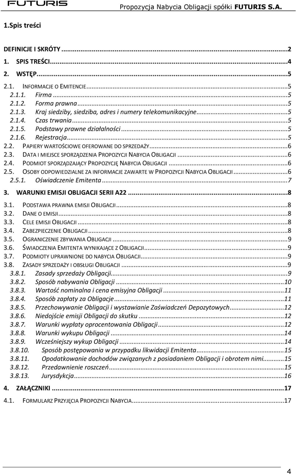 .. 6 2.3. DATA I MIEJSCE SPORZĄDZENIA PROPOZYCJI NABYCIA OBLIGACJI... 6 2.4. PODMIOT SPORZĄDZAJĄCY PROPOZYCJĘ NABYCIA OBLIGACJI... 6 2.5.