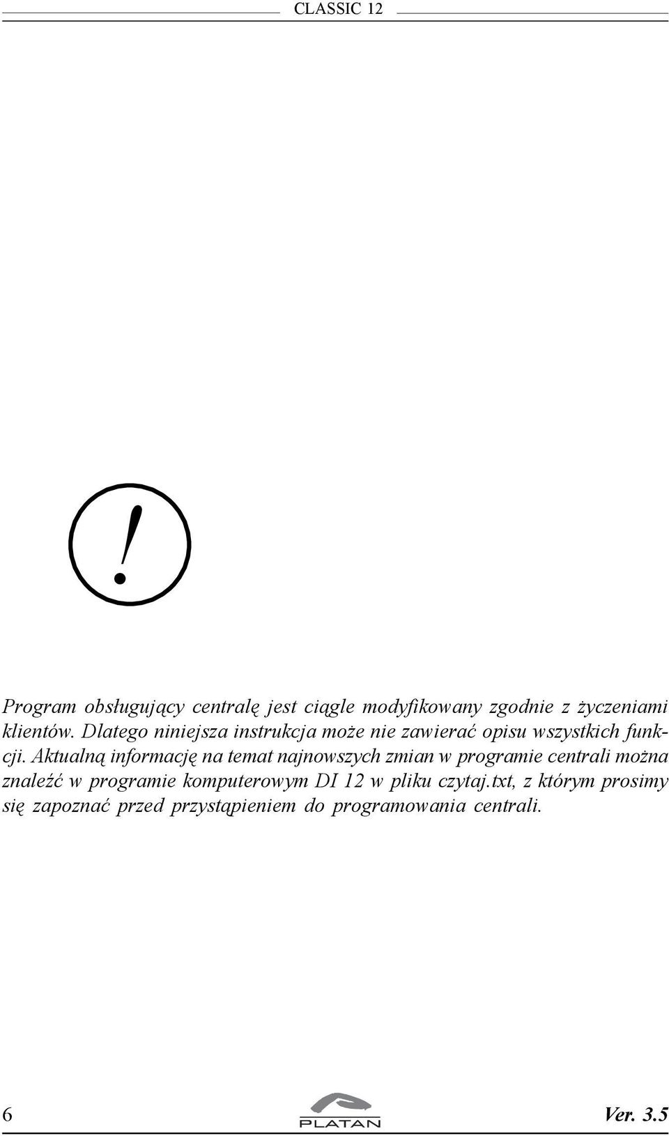Aktualn¹ informacjê na temat najnowszych zmian w programie centrali mo na znaleÿæ w programie