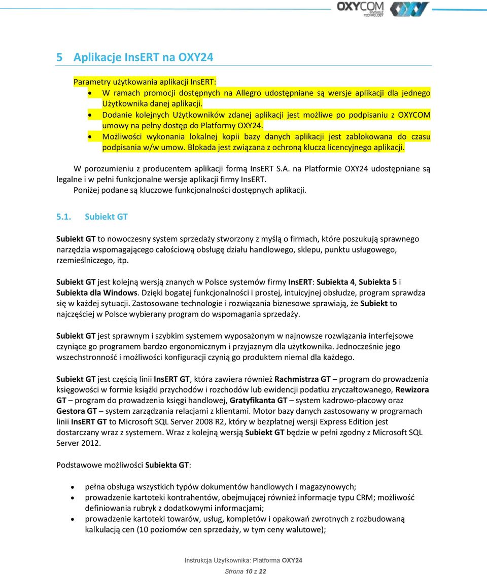 Możliwości wykonania lokalnej kopii bazy danych aplikacji jest zablokowana do czasu podpisania w/w umow. Blokada jest związana z ochroną klucza licencyjnego aplikacji.
