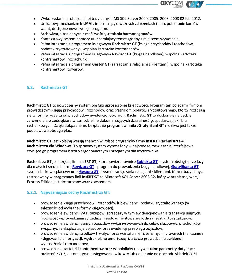 Pełna integracja z programem księgowym Rachmistrz GT (księga przychodów i rozchodów, podatek zryczałtowany), wspólna kartoteka kontrahentów.
