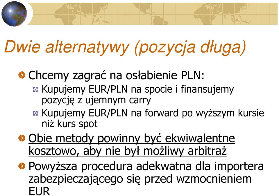 kursie niż kurs spot Obie metody powinny być ekwiwalentne kosztowo, aby nie był możliwy
