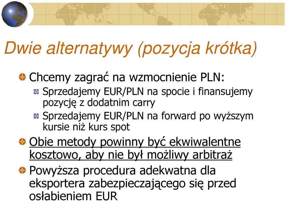 kursie niż kurs spot Obie metody powinny być ekwiwalentne kosztowo, aby nie był możliwy