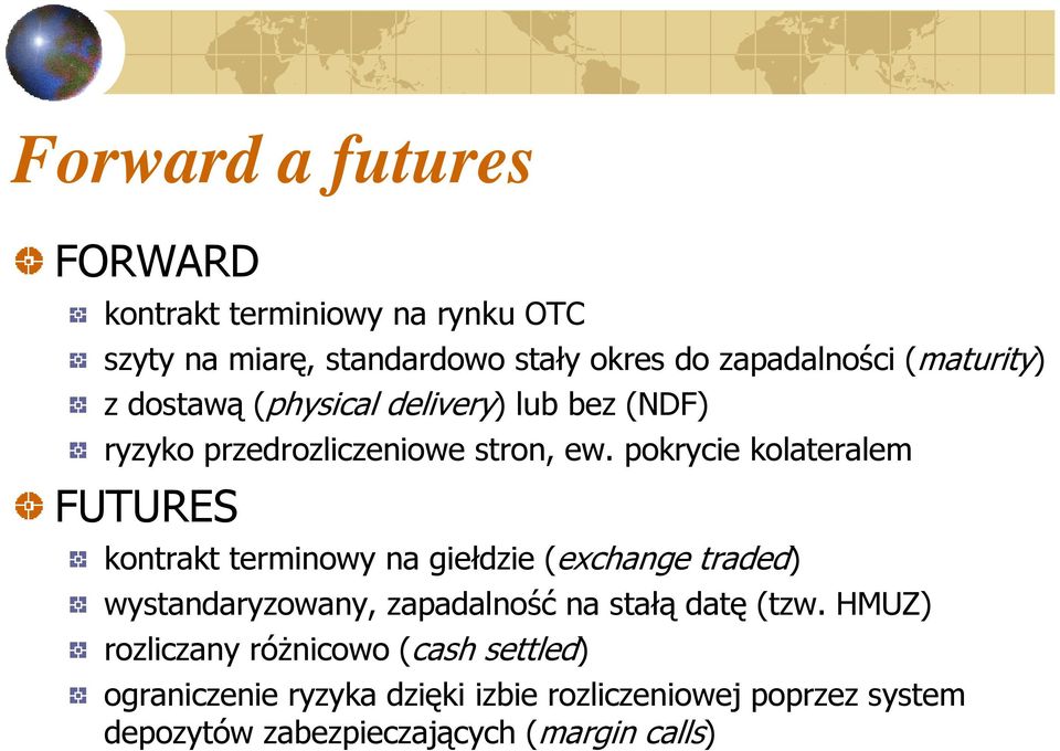 pokrycie kolateralem FUTURES kontrakt terminowy na giełdzie (exchange traded) wystandaryzowany, zapadalność na stałą