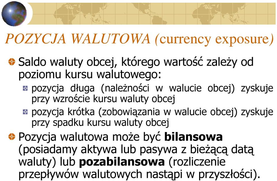 (zobowiązania w walucie obcej) zyskuje przy spadku kursu waluty obcej Pozycja walutowa może być bilansowa