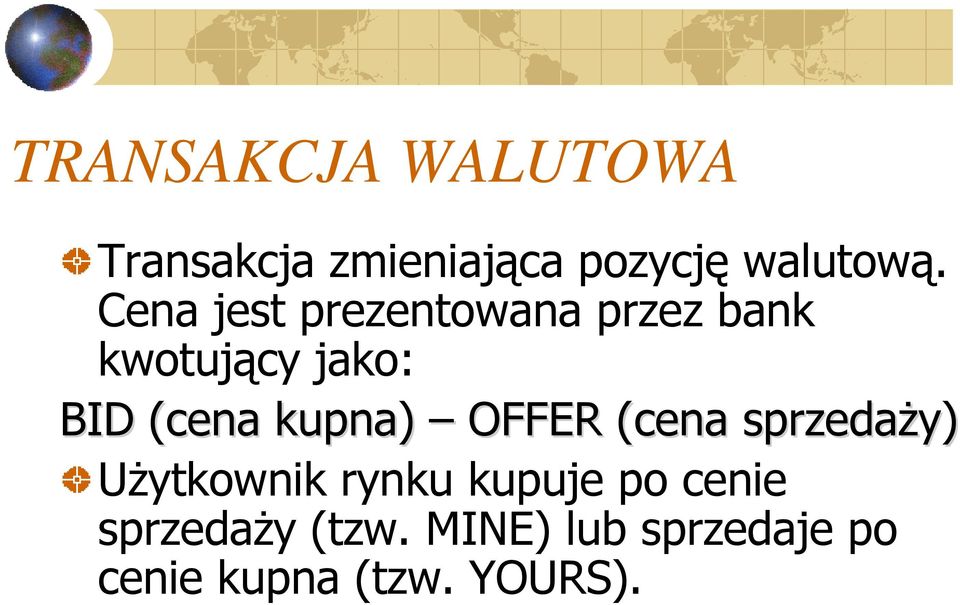 kupna) OFFER (cena sprzedaży) Użytkownik rynku kupuje po