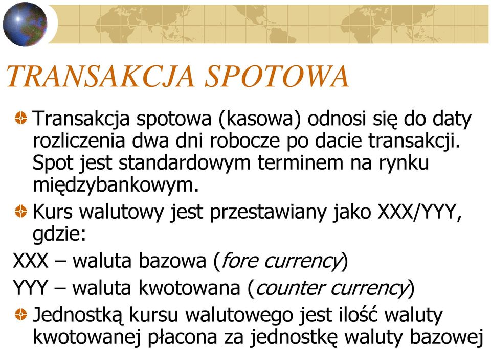 Kurs walutowy jest przestawiany jako XXX/YYY, gdzie: XXX waluta bazowa (fore currency) YYY waluta