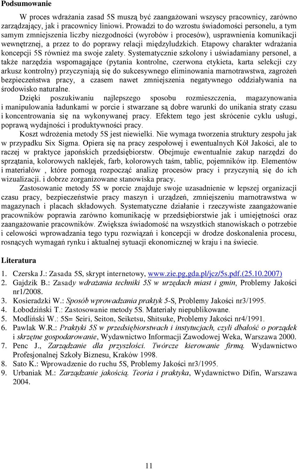 Etapowy charakter wdrażania koncepcji 5S również ma swoje zalety.