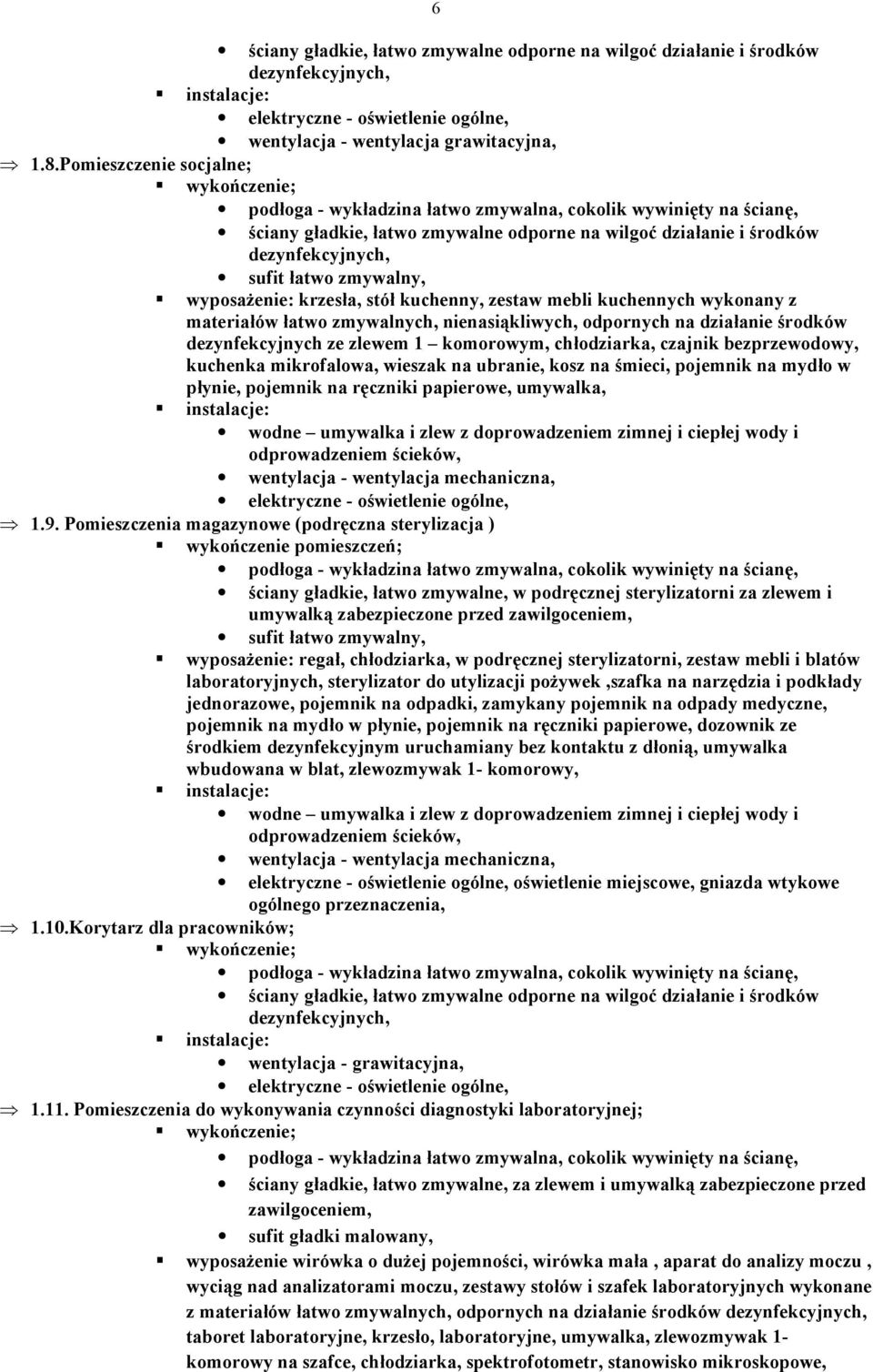 1 komorowym, chłodziarka, czajnik bezprzewodowy, kuchenka mikrofalowa, wieszak na ubranie, kosz na śmieci, pojemnik na mydło w płynie, pojemnik na ręczniki papierowe, umywalka, 1.9.