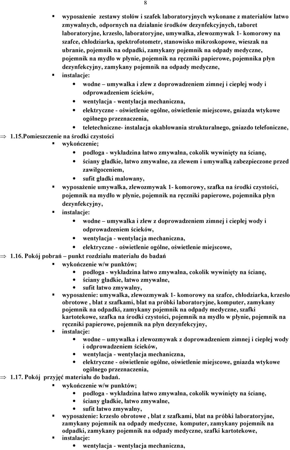 ręczniki papierowe, pojemnika płyn dezynfekcyjny, zamykany pojemnik na odpady medyczne, teletechniczne- instalacja okablowania strukturalnego, gniazdo telefoniczne, 1.15.