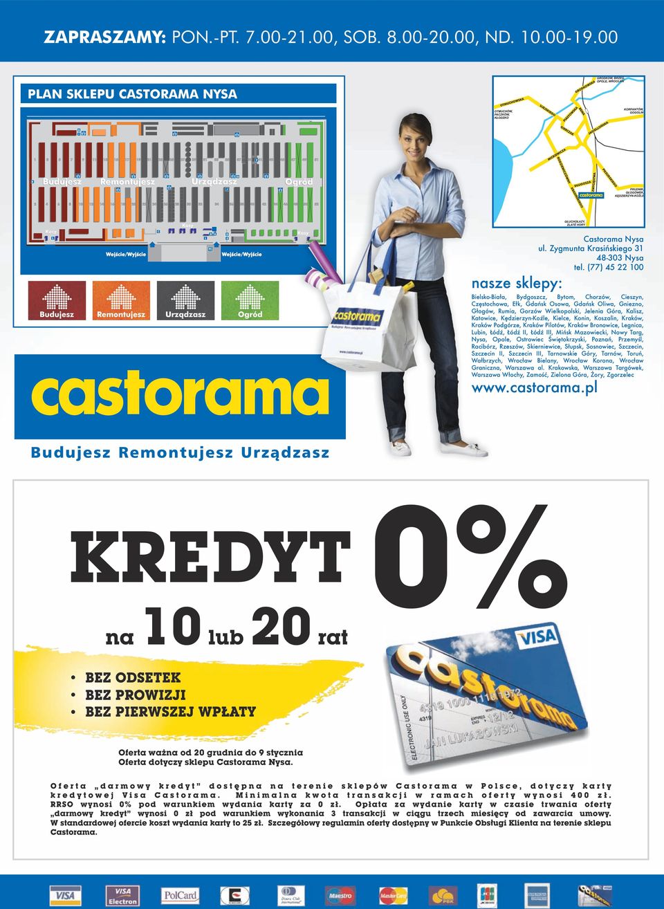 Katowice, KędzierzynKoźle, Kielce, Konin, Koszalin, Kraków, Kraków Podgórze, Kraków Pilotów, Kraków Bronowice, Legnica, Lubin, Łódź, Łódź II, Łódź III, Mińsk Mazowiecki, Nowy Targ, Nysa, Opole,