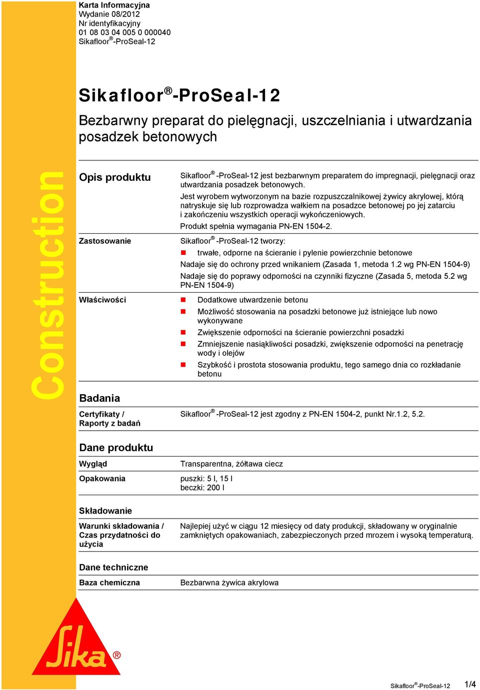 Jest wyrobem wytworzonym na bazie rozpuszczalnikowej żywicy akrylowej, którą natryskuje się lub rozprowadza wałkiem na posadzce betonowej po jej zatarciu i zakończeniu wszystkich operacji