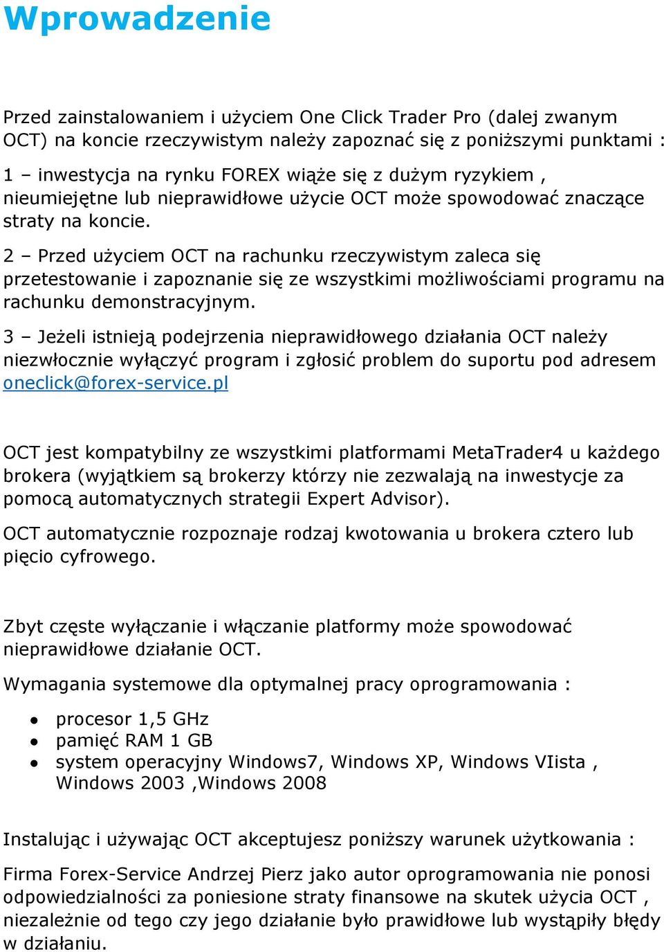 2 Przed użyciem OCT na rachunku rzeczywistym zaleca się przetestowanie i zapoznanie się ze wszystkimi możliwościami programu na rachunku demonstracyjnym.