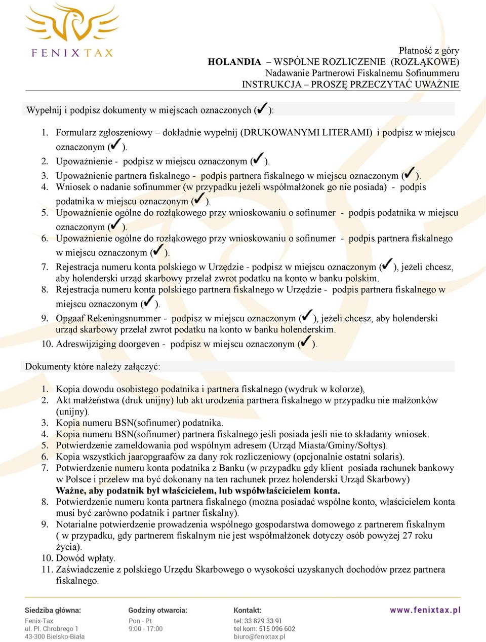 Upoważnienie partnera fiskalnego - podpis partnera fiskalnego w miejscu oznaczonym ( ). 4.