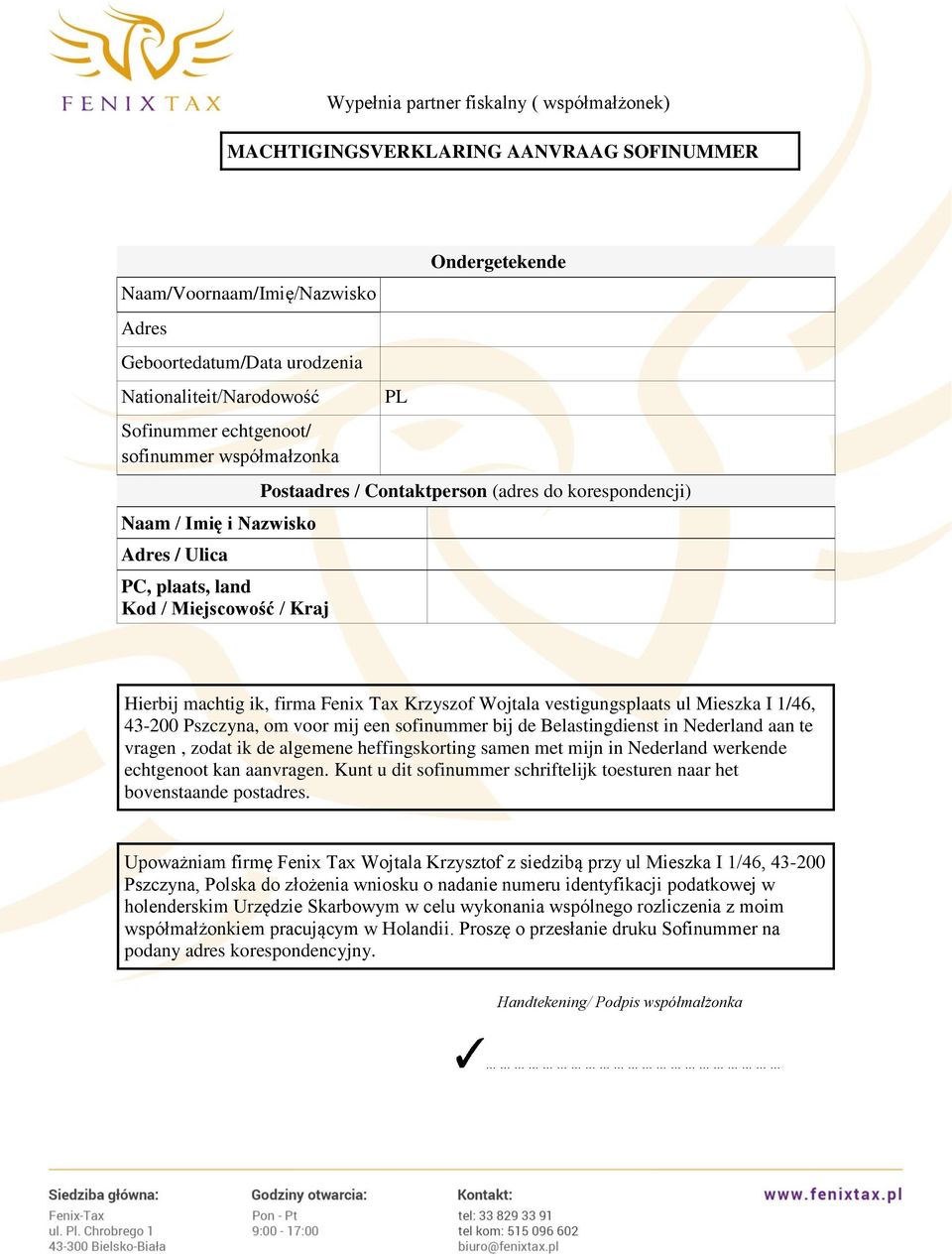 firma Fenix Tax Krzyszof Wojtala vestigungsplaats ul Mieszka I 1/46, 43-200 Pszczyna, om voor mij een sofinummer bij de Belastingdienst in Nederland aan te vragen, zodat ik de algemene