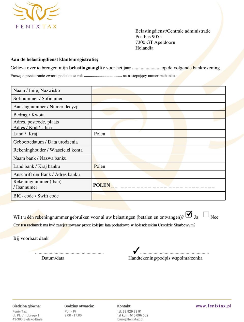 Naam / Imię, Nazwisko Sofinummer / Sofinumer Aanslagnummer / Numer decyzji Bedrag / Kwota Adres, postcode, plaats Adres / Kod / Ulica Land / Kraj Geboortedatum / Data urodzenia Rekeninghouder /