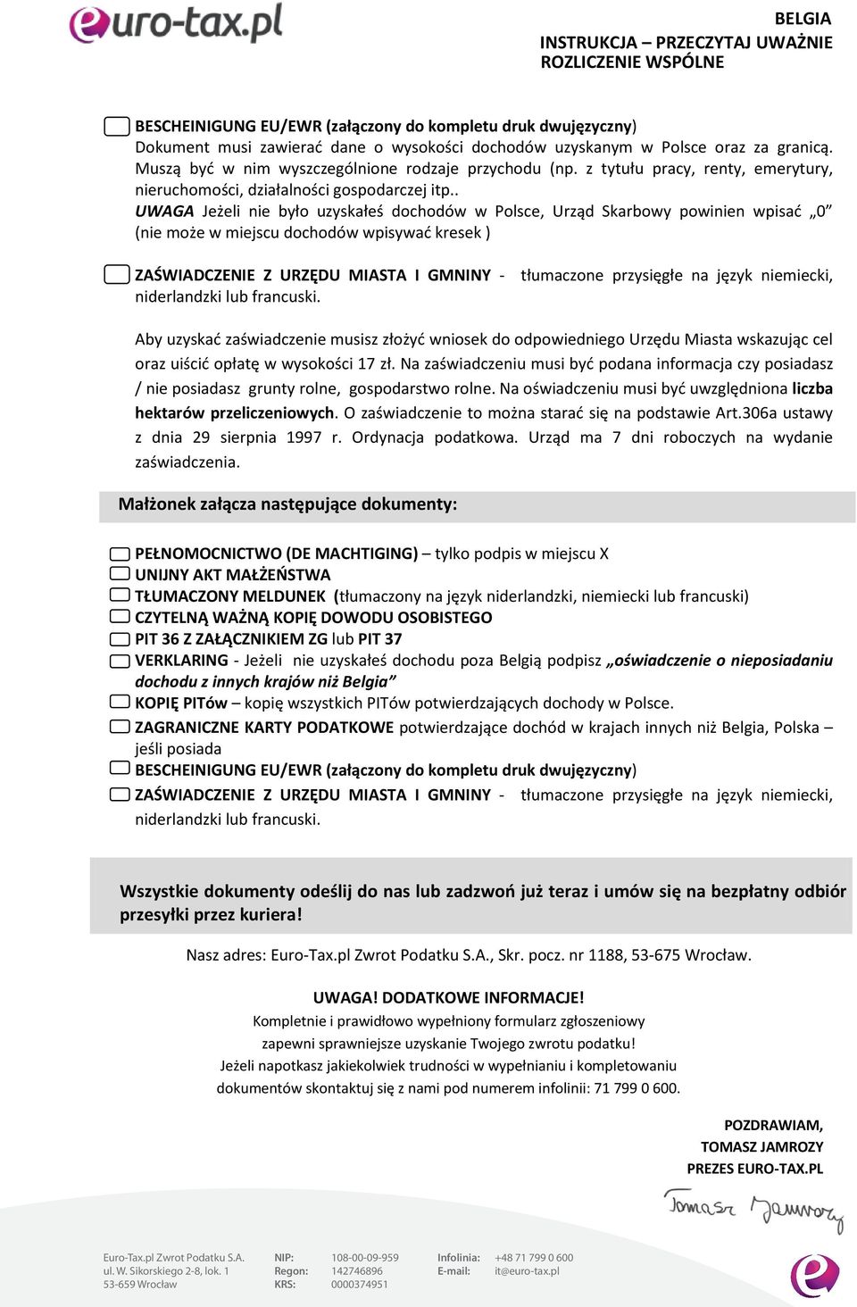 . UWAGA Jeżeli nie było uzyskałeś dochodów w Polsce, Urząd Skarbowy powinien wpisać 0 (nie może w miejscu dochodów wpisywać kresek ) ZAŚWIADCZENIE Z URZĘDU MIASTA I GMNINY - tłumaczone przysięgłe na