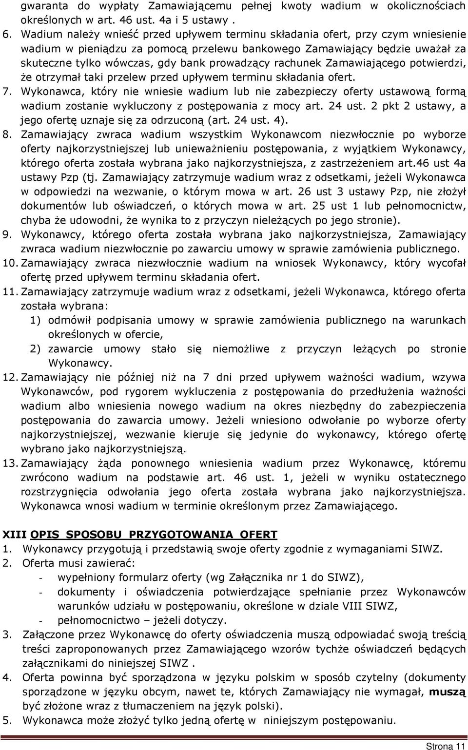 prowadzący rachunek Zamawiającego potwierdzi, że otrzymał taki przelew przed upływem terminu składania ofert. 7.