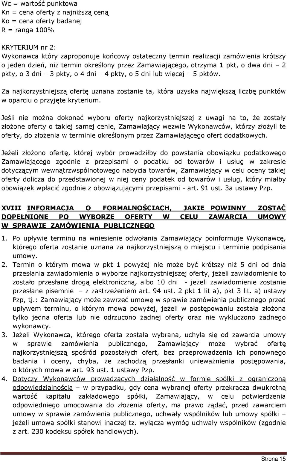 Za najkorzystniejszą ofertę uznana zostanie ta, która uzyska największą liczbę punktów w oparciu o przyjęte kryterium.