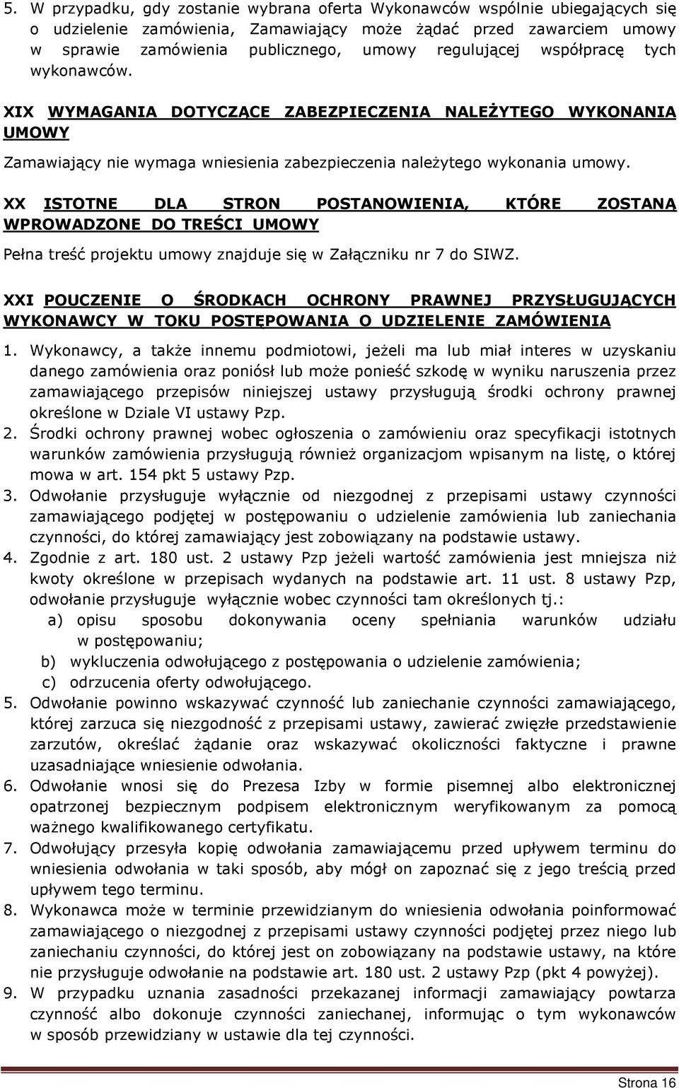 XX ISTOTNE DLA STRON POSTANOWIENIA, KTÓRE ZOSTANĄ WPROWADZONE DO TREŚCI UMOWY Pełna treść projektu umowy znajduje się w Załączniku nr 7 do SIWZ.