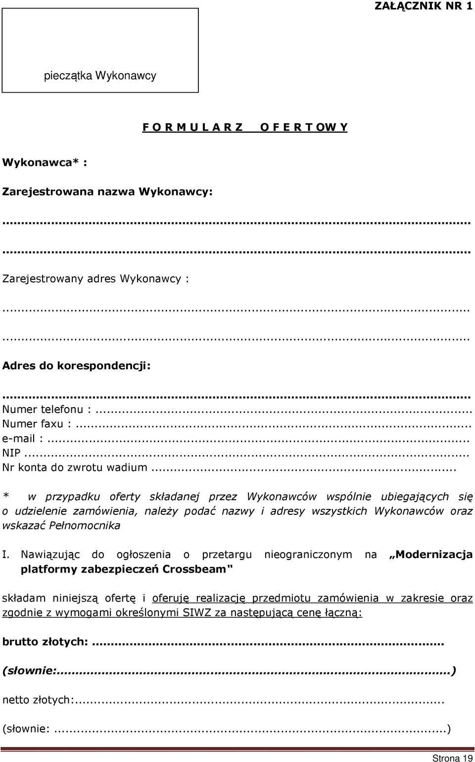 .. * w przypadku oferty składanej przez Wykonawców wspólnie ubiegających się o udzielenie zamówienia, należy podać nazwy i adresy wszystkich Wykonawców oraz wskazać Pełnomocnika I.