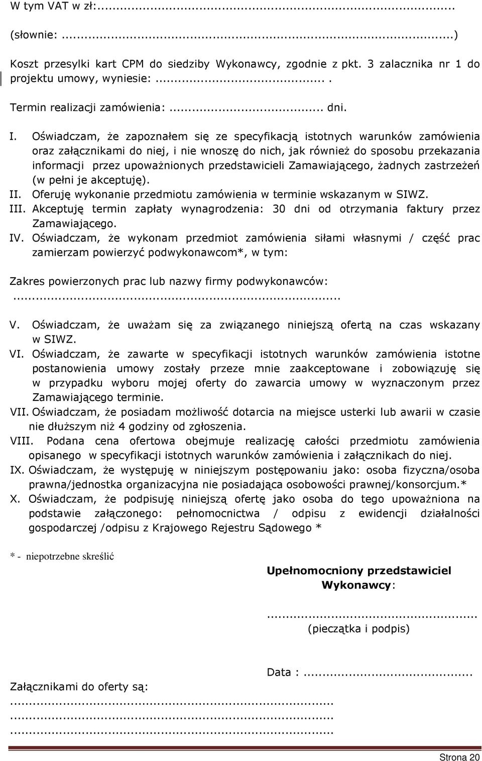 przedstawicieli Zamawiającego, żadnych zastrzeżeń (w pełni je akceptuję). II. Oferuję wykonanie przedmiotu zamówienia w terminie wskazanym w SIWZ. III.