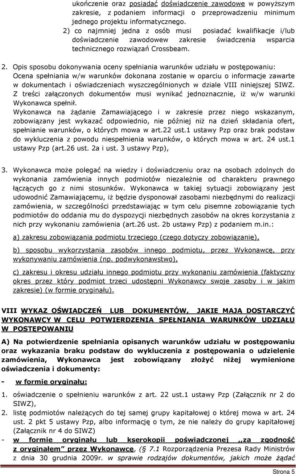 Opis sposobu dokonywania oceny spełniania warunków udziału w postępowaniu: Ocena spełniania w/w warunków dokonana zostanie w oparciu o informacje zawarte w dokumentach i oświadczeniach