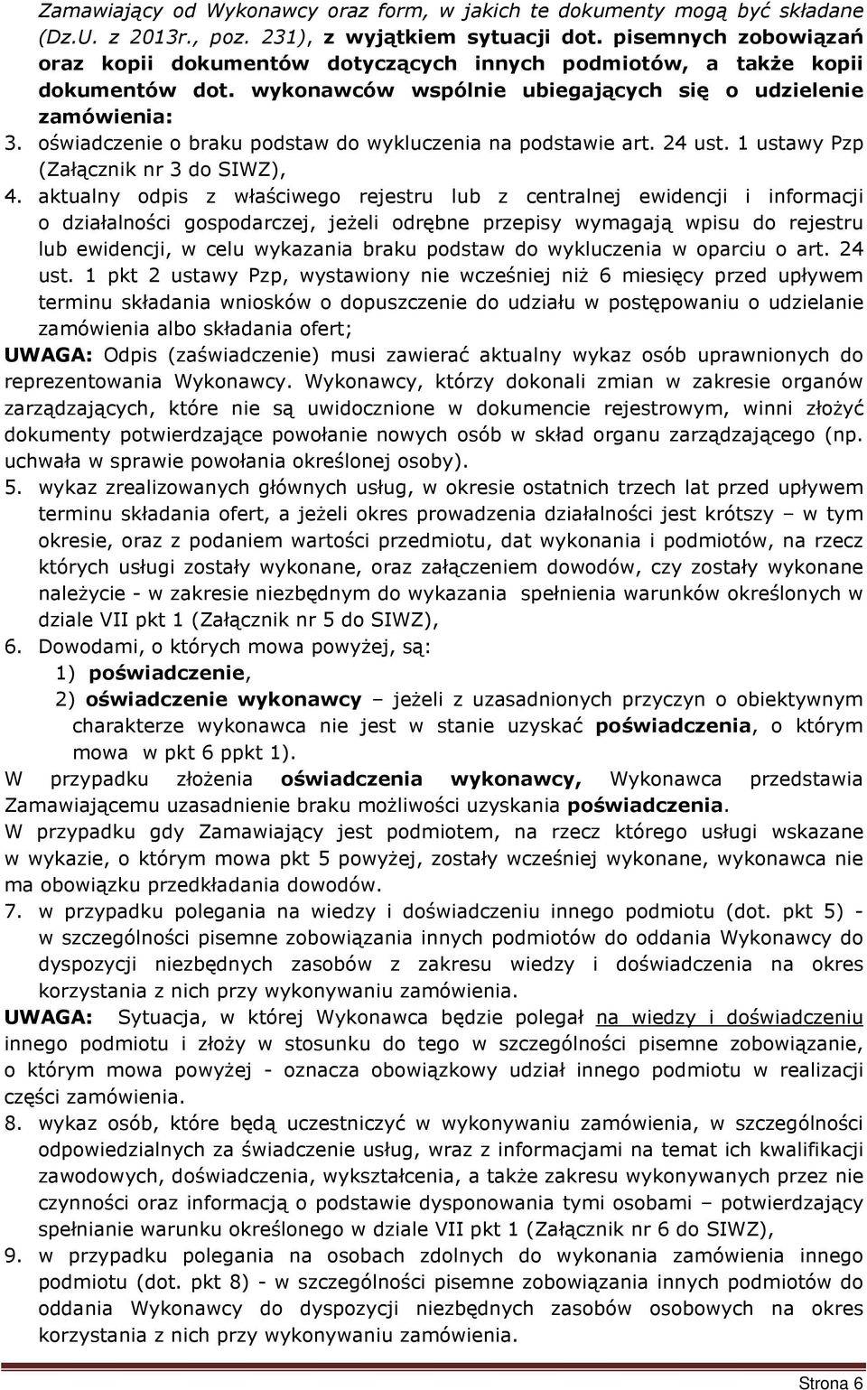 oświadczenie o braku podstaw do wykluczenia na podstawie art. 24 ust. 1 ustawy Pzp (Załącznik nr 3 do SIWZ), 4.