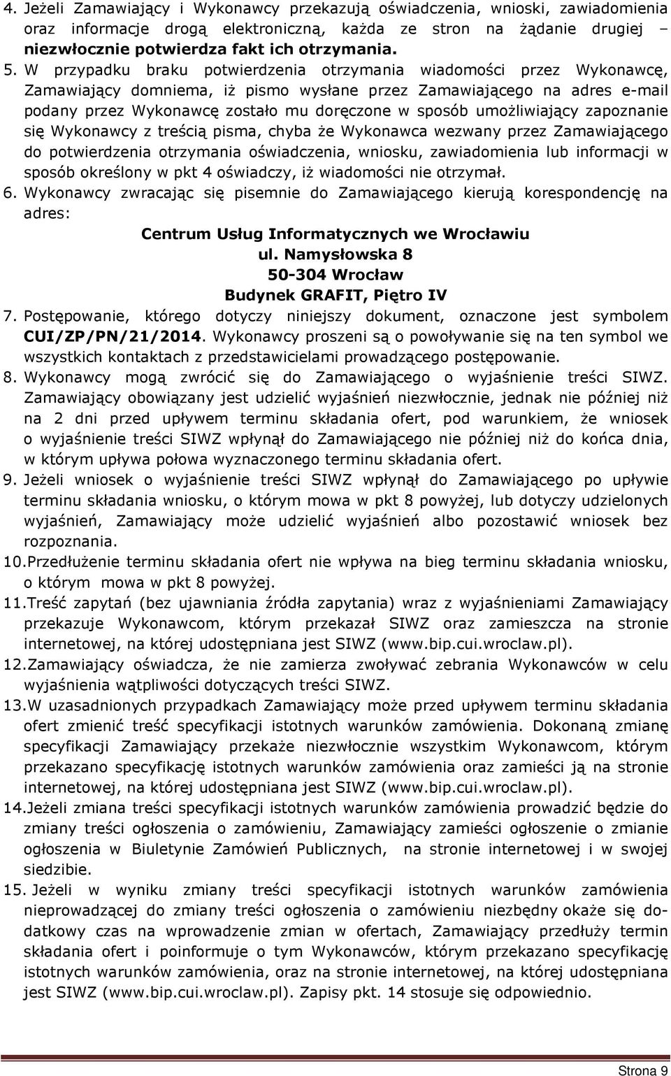 umożliwiający zapoznanie się Wykonawcy z treścią pisma, chyba że Wykonawca wezwany przez Zamawiającego do potwierdzenia otrzymania oświadczenia, wniosku, zawiadomienia lub informacji w sposób