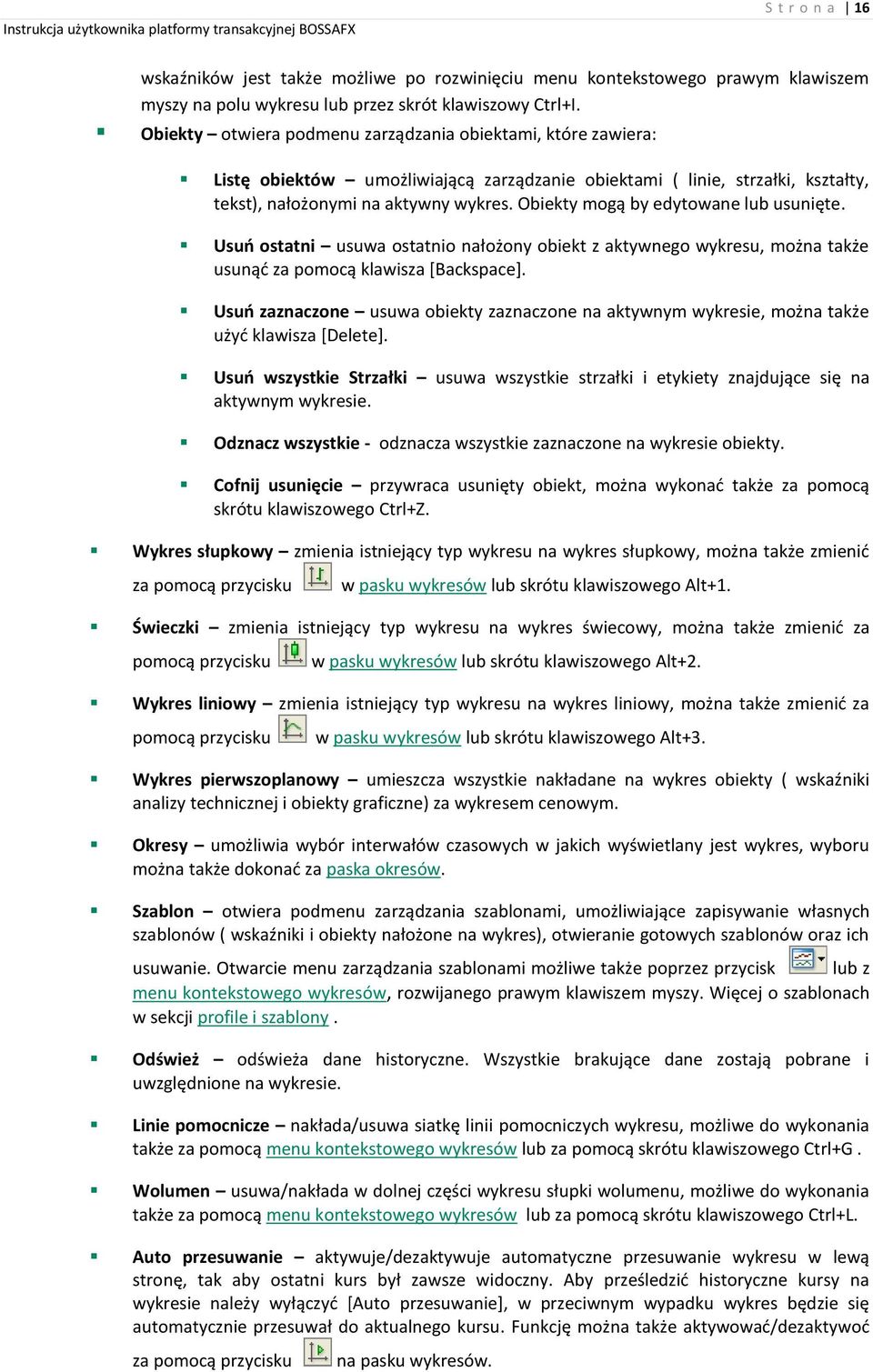 Obiekty mogą by edytowane lub usunięte. Usuń ostatni usuwa ostatnio nałożony obiekt z aktywnego wykresu, można także usunąć za pomocą klawisza [Backspace].