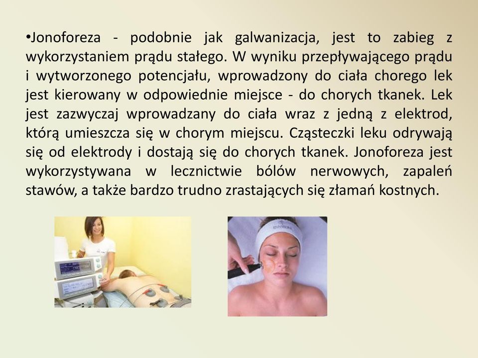 chorych tkanek. Lek jest zazwyczaj wprowadzany do ciała wraz z jedną z elektrod, którą umieszcza się w chorym miejscu.