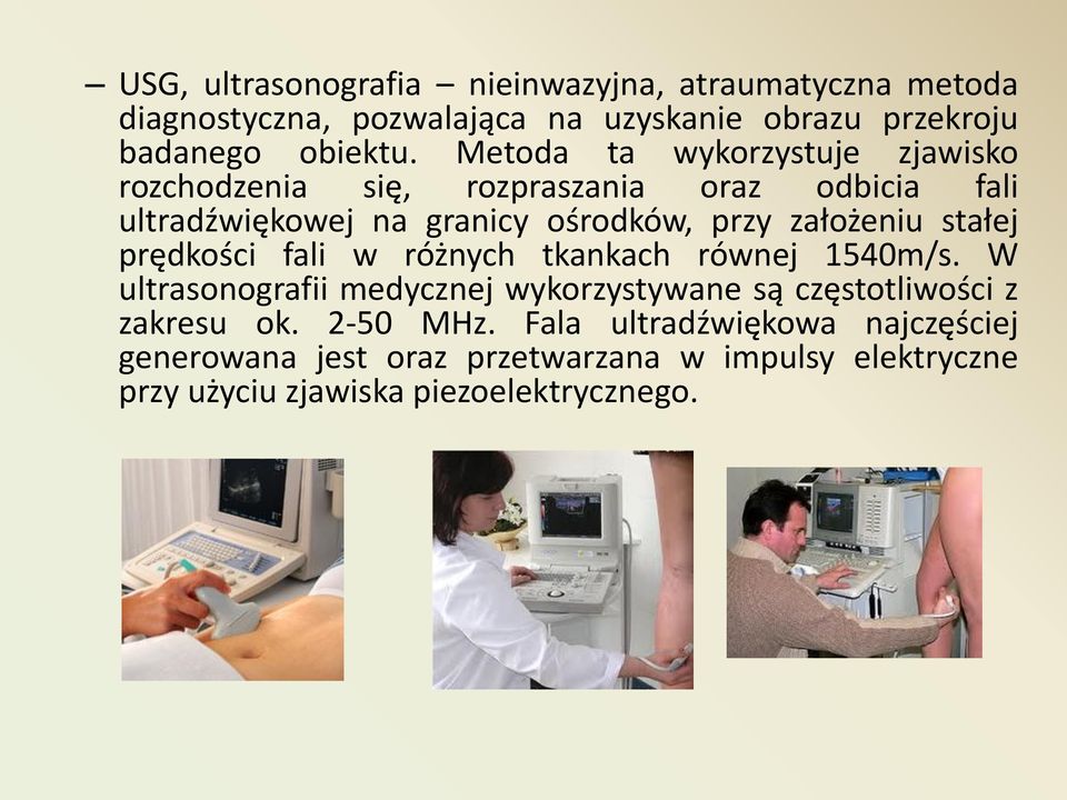 stałej prędkości fali w różnych tkankach równej 1540m/s. W ultrasonografii medycznej wykorzystywane są częstotliwości z zakresu ok.