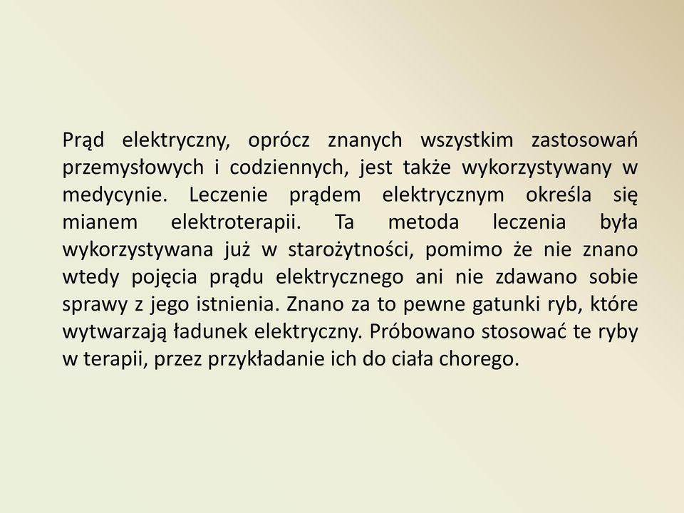 Ta metoda leczenia była wykorzystywana już w starożytności, pomimo że nie znano wtedy pojęcia prądu elektrycznego ani nie