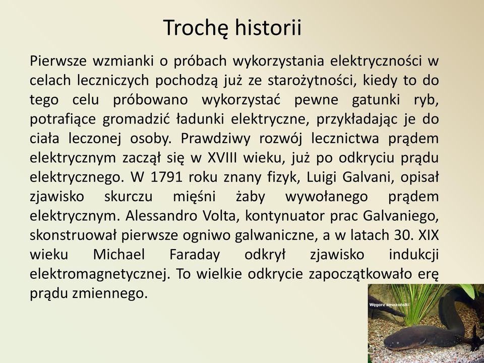 Prawdziwy rozwój lecznictwa prądem elektrycznym zaczął się w XVIII wieku, już po odkryciu prądu elektrycznego.