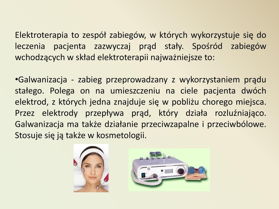 stałego. Polega on na umieszczeniu na ciele pacjenta dwóch elektrod, z których jedna znajduje się w pobliżu chorego miejsca.