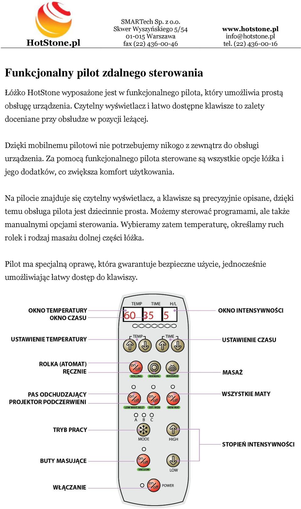 Za pomocą funkcjonalnego pilota sterowane są wszystkie opcje łóżka i jego dodatków, co zwiększa komfort użytkowania.